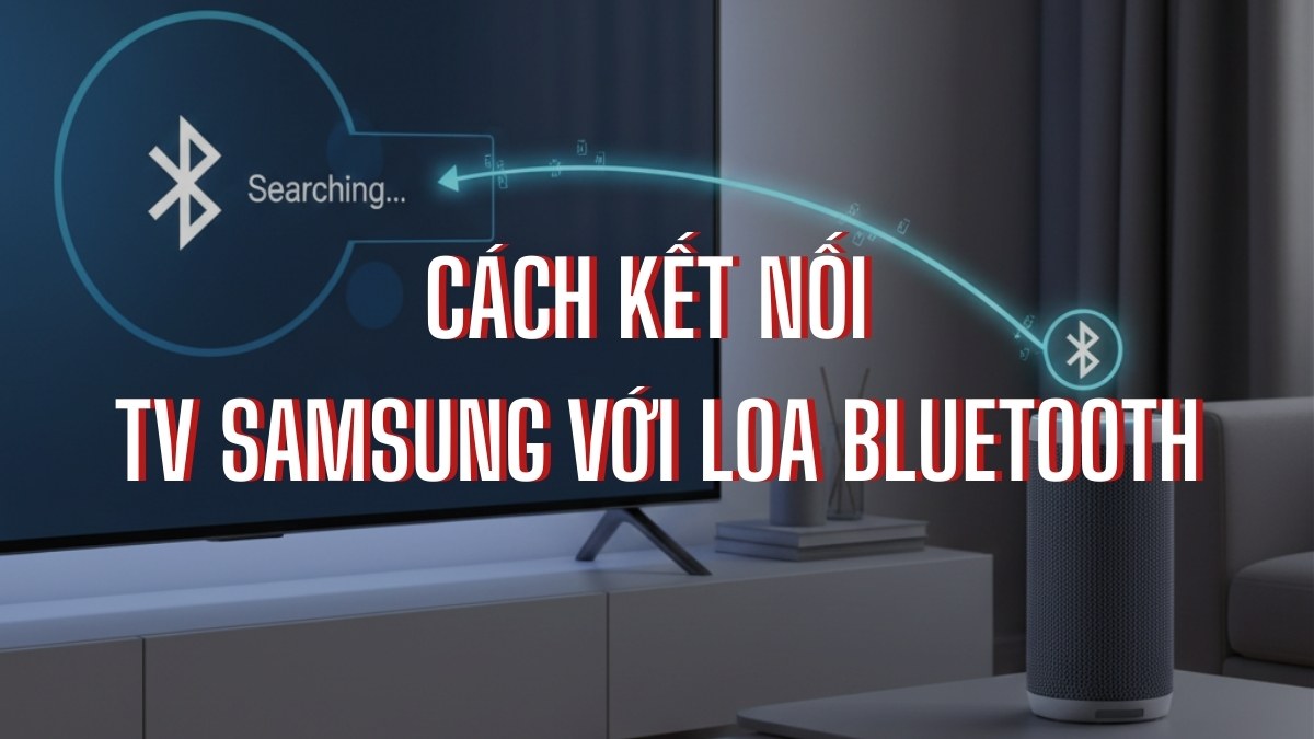Cách kết nối TV Samsung với loa Bluetooth: Hướng dẫn A-Z